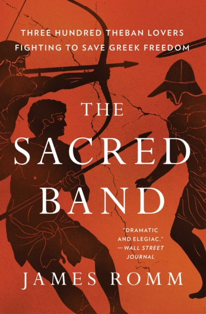 Romm James - The Sacred Band Three Hundred Theban Lovers And The Last Days Of Greek Freedom - Paperback