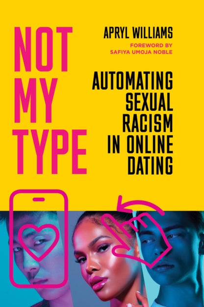 Williams Apryl - Not My Type Automating Sexual Racism In Online Dating - Paperback