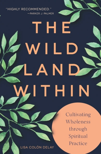 Colon Delay Lisa - The Wild Land Within Cultivating Wholeness Through Spiritual Practice - Paperback