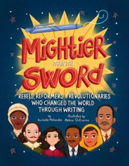 Melander Rochelle - Mightier Than The Sword Rebels Reformers And Revolutionaries Who Changed The World Through Writing - Hardcover