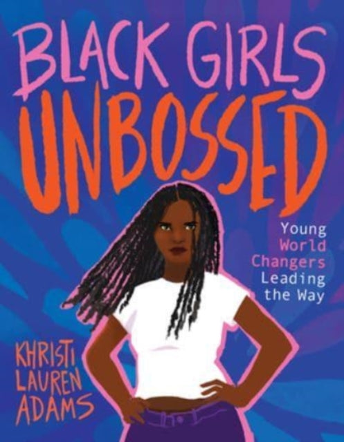 Adams Khristi Lauren - Black Girls Unbossed Young World Changers Leading The Way - Hardcover