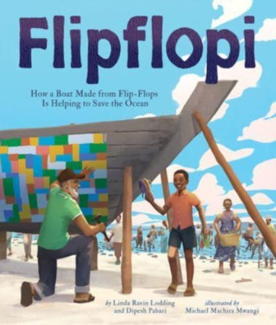 Pabari Dipesh - Flipflopi How A Boat Made From Flip - Flops Is Helping To Save The Ocean - Hardcover