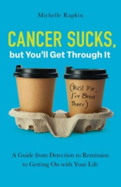Rapkin Michelle - Cancer Sucks But You Ll Get Through It A Guide From Detection To Remission To Getting On With Your Life - Paperback
