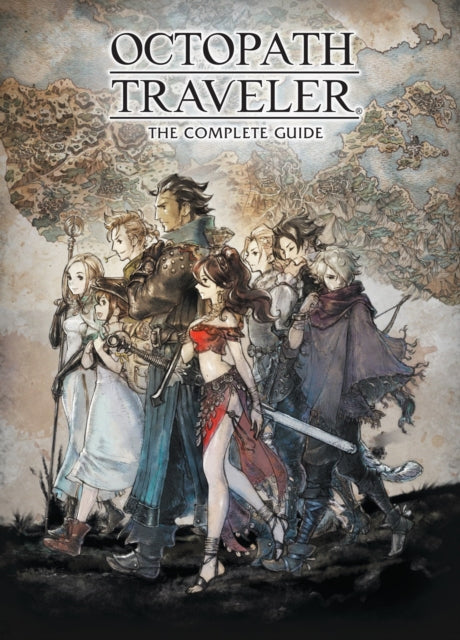 Square Enix - Octopath Traveler: The Complete Guide - Hardcover