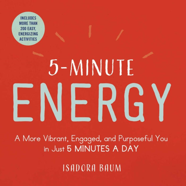 Baum Isadora - 5 - Minute Energy A More Vibrant Engaged And Purposeful You In Just 5 Minutes A Day - Paperback
