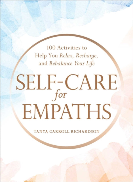 Carroll Richardson Tanya - Self - Care For Empaths 100 Activities To Help You Relax Recharge And Rebalance Your Life - Hardcover