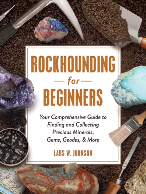 Voynick Stephen M. - Rockhounding For Beginners Your Comprehensive Guide To Finding And Collecting Precious Minerals Gems Geodes & More - Paperback