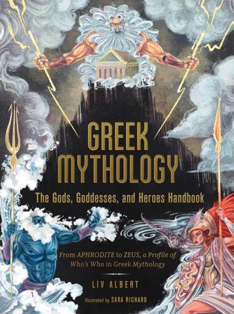 Albert Liv - Greek Mythology: The Gods Goddesses And Heroes Handbook From Aphrodite To Zeus A Profile Of Who's Who In Greek Mythology - Hardcover