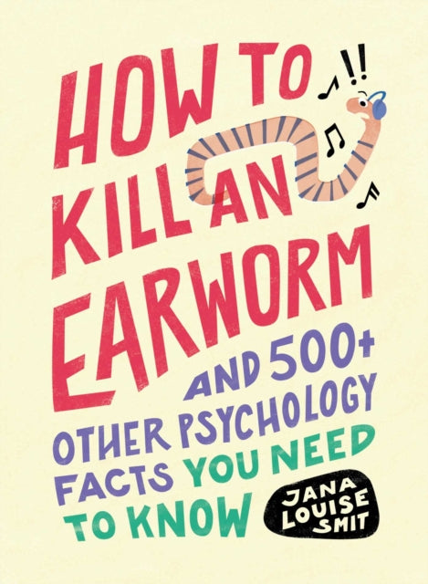 Smit Jana Louise - How To Kill An Earworm And 500+ Other Psychology Facts You Need To Know - Paperback