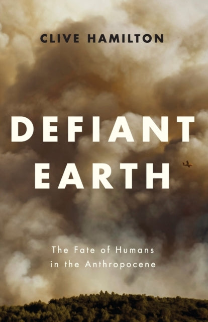 Hamilton Clive - Defiant Earth The Fate Of Humans In The Anthropocene - Paperback