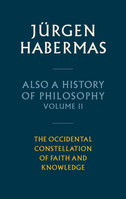 Habermas Jurgen (Johann Wolfgang Goethe University In Frankfurt) - Also A History Of Philosophy The Occidental Constellation Of Faith And Knowledge - Hardcover