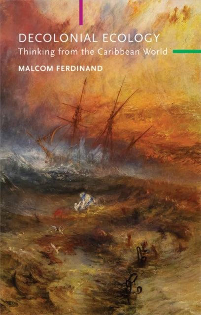 Ferdinand Malcom - Decolonial Ecology Thinking From The Caribbean World - Paperback