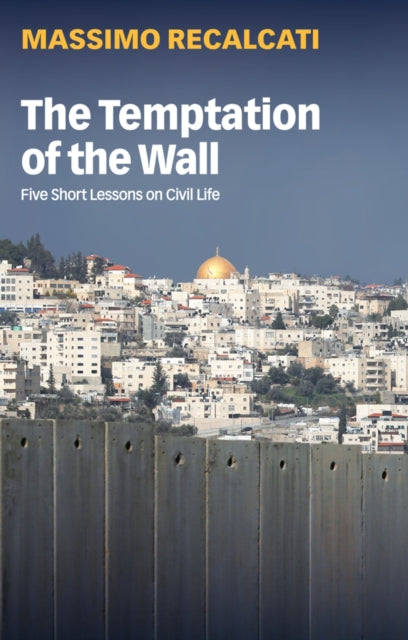 Recalcati Massimo - The Temptation Of The Wall Five Short Lessons On Civil Life - Paperback