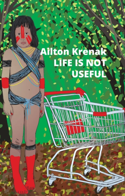 Krenak Ailton - Life Is Not Useful - Paperback