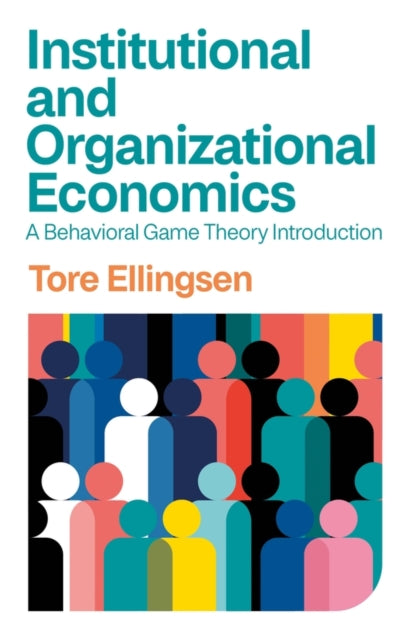 Ellingsen Tore - Institutional And Organizational Economics A Behavioral Game Theory Introduction - Paperback