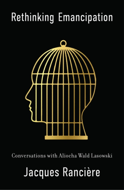 Ranciere Jacques - Rethinking Emancipation Conversations With Aliocha Wald Lasowski - Paperback