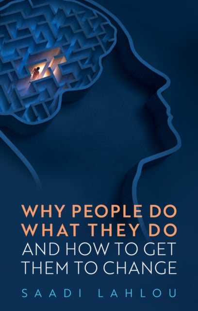 Lahlou Saadi (School For Advanced Studies In The Social Sciences France) - Why People Do What They Do And How To Get Them To Change - Paperback