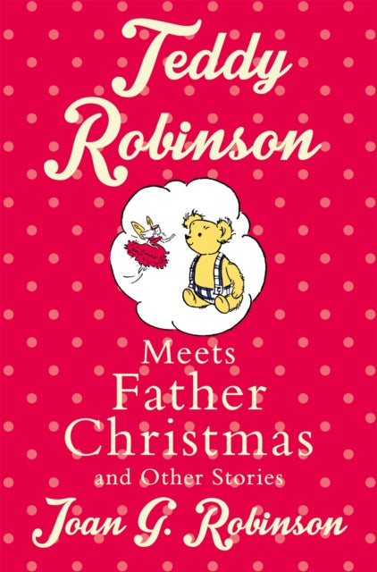 Teddy Robinson Meets Father Christmas And Other Stories