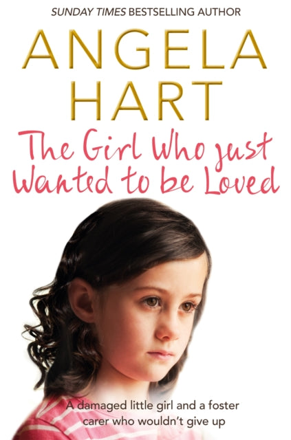 The Girl Who Just Wanted To Be Loved A Damaged Little Girl And A Foster Carer Who Wouldn T Give Up