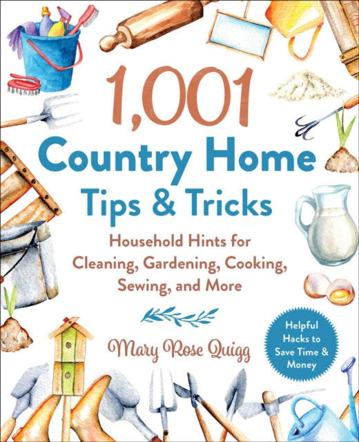Quigg Mary Rose - 1,001 Country Home Tips & Tricks Household Hints For Cleaning Gardening Cooking Sewing And More - Hardcover