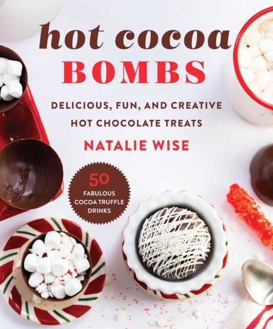 Wise Natalie - Hot Cocoa Bombs Delicious Fun And Creative Hot Chocolate Treats - Hardcover
