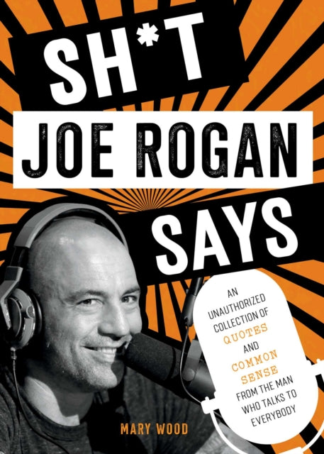 Binding: Hardcover
Description: The answer is not to silence me . The answer is for you to have better arguments. Go the Joe Rogan way. Sh*t Joe Rogan Says is a book of motivation inspiration and reflections from the man who talks to everybody.