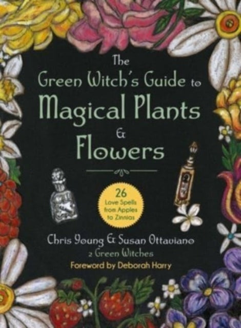 Young Chris - The Green Witch's Guide To Magical Plants & Flowers 26 Love Spells From Apples To Zinnias - Hardcover