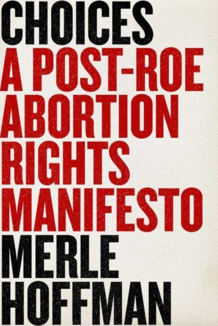 Binding: Hardcover
Description: " Merle Hoffman has always known that in a democracy we each have decision - making power over the fate of our own bodies. She is a national hero for us all. Gloria Steinem In the wake of the Supreme Court overturning Roe V.
