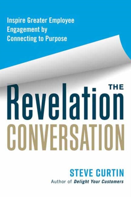 Curtin Steve - The Revelation Conversation Inspire Greater Employee Engagement By Connecting To Purpose - Paperback