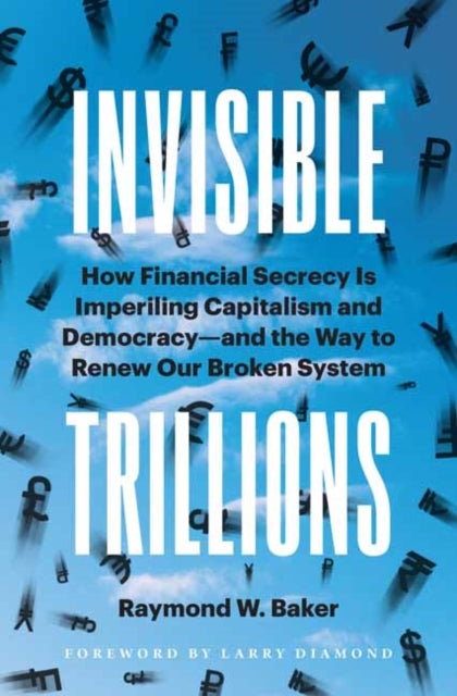 Binding: Hardcover
Title: Invisible Trillions How Financial Secrecy Is Imperiling Capitalism And Democracy And The Way To Renew Our Broken System
Author(s): Baker Raymond W.