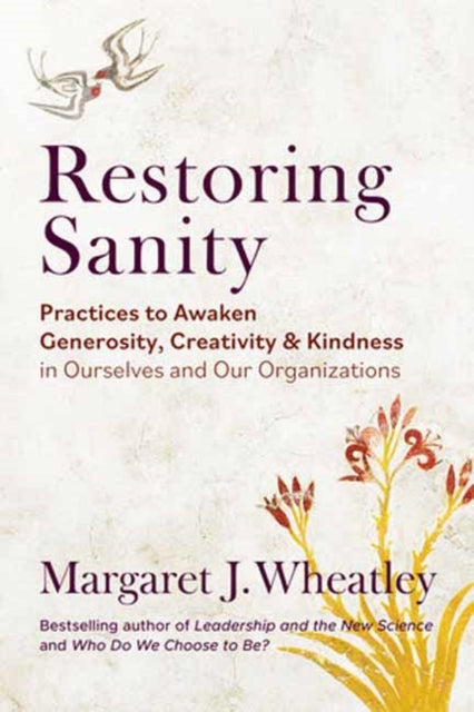 Binding: Paperback
Description: Select Guide Rating
Title: Restoring Sanity Practices To Awaken Generosity Creativity And Kindness In Ourselves And Our Organizations
Author(s): Wheatley Margaret J.