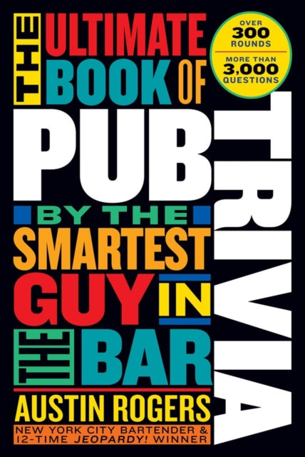 Rogers Austin - The Ultimate Book Of Pub Trivia By The Smartest Guy In The Bar Over 300 Rounds And More Than 3,000 Questions - Paperback