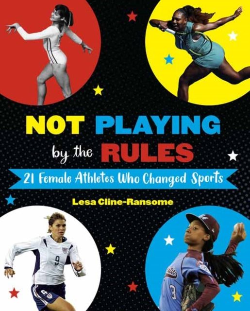 Cline - Ransome Lesa - Not Playing By The Rules 21 Female Athletes Who Changed Sports - Hardcover