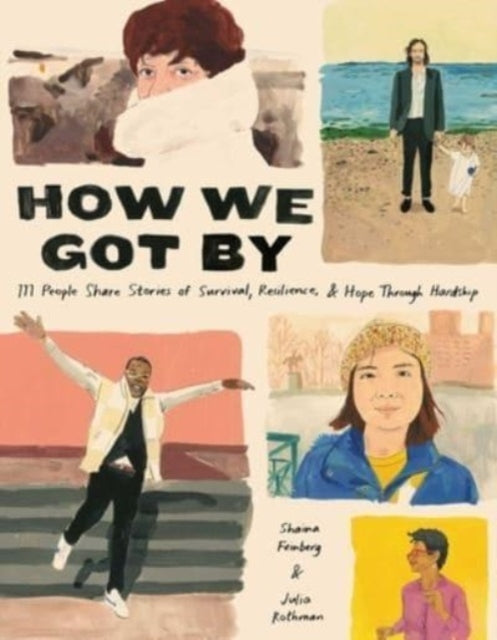 Rothman Julia - How We Got By 111 People Share Stories Of Survival Resilience And Hope Through Hardship - Hardcover