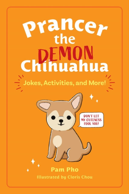 Binding: Paperback
Description: Prancer the Demon Chihuahua went viral in April 2021 when his adoption agency described him as 50% hate and 50% tremble. But Prancer doesn t think he's that bad. In fact Prancer thinks he's worse.