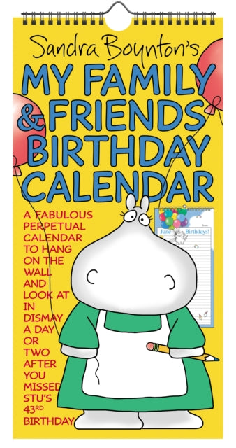 Binding: Calendars
Description: Never again forget Uncle Stu's birthday Grammy and Grandpa's anniversary or the gotcha day of your emotional support Gila Monster (Fluffy). This perpetual wall calendar by beloved cartoonist and children's author Sandra Boynton will help you remember.