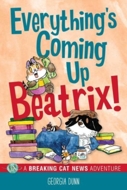 Dunn Georgia - Everything's Coming Up Beatrix! A Breaking Cat News Adventure - Paperback