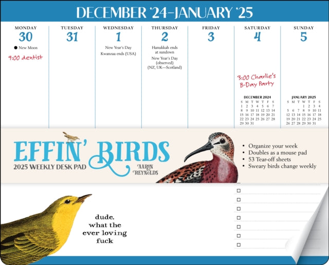 Binding: Calendars
Description: Each weekly page of this 12 - month desk pad features feathered friends with bold and brazen truth bombs ready to drop! Keep track of important dates in the generously - sized weekly grid space. Record all the shit you're getting done in the aptly named Shit To Do section.