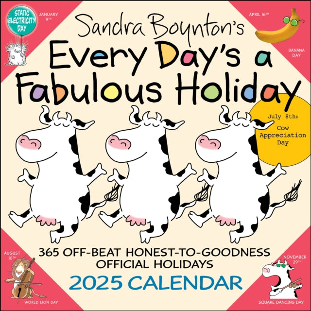 Binding: Calendars
Description: The #1 bestselling calendar featuring bizarre holidays Sandra Boynton's Every Day's a Fabulous Holiday offers 365 extraordinarily fun reasons to celebrate.