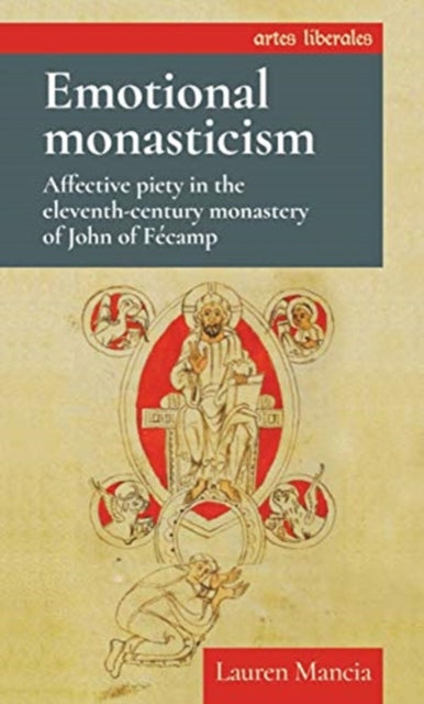 Mancia Lauren (Assistant Professor Of History) - Emotional Monasticism Affective Piety In The Eleventh - Century Monastery Of John Of Fecamp - Paperback