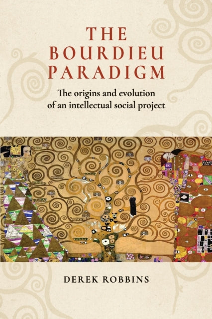 Robbins Derek - The Bourdieu Paradigm The Origins And Evolution Of An Intellectual Social Project - Paperback