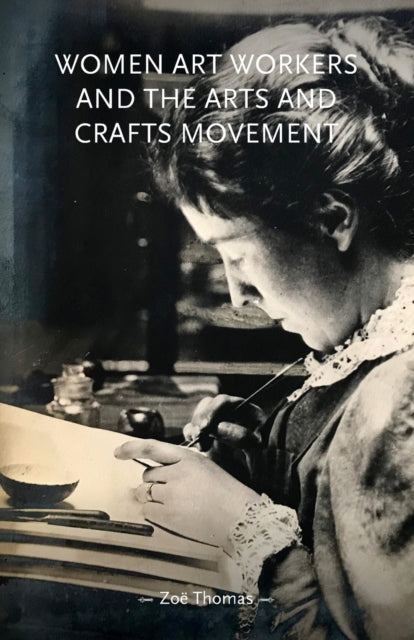 Thomas Zoe - Women Art Workers And The Arts And Crafts Movement - Paperback