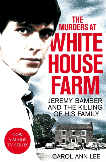 The Murders At White House Farm Jeremy Bamber And The Killing Of His Family. The Definitive Investigation.