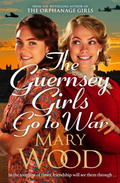 The Guernsey Girls Go To War A Heart - Breaking Historical Novel Of Two Friends Torn Apart By War