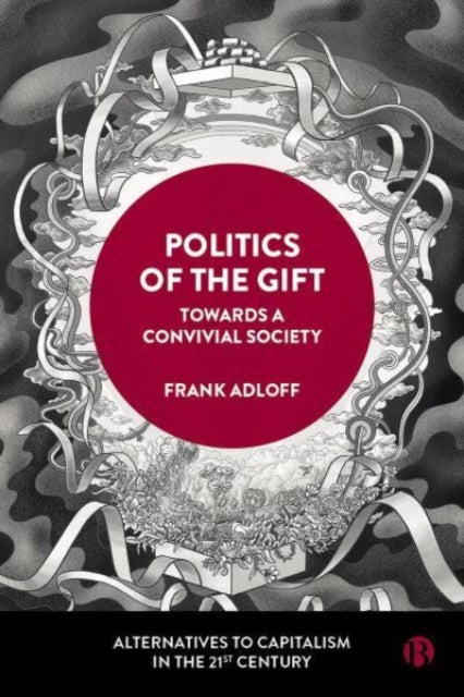 Adloff Frank (University Of Hamburg) - Politics Of The Gift Towards A Convivial Society - Paperback