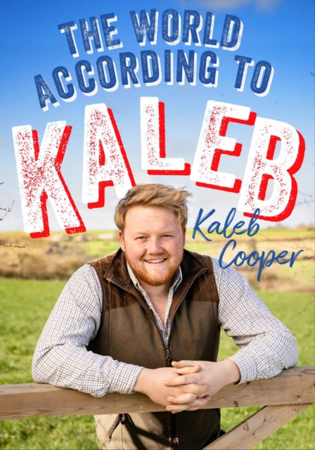 The World According To Kaleb The Sunday Times Bestseller - Worldly Wisdom From The Breakout Star Of Clarksons Farm