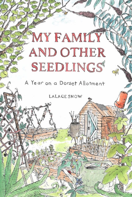 Snow Lalage - My Family And Other Seedlings A Year On A Dorset Allotment - Hardcover