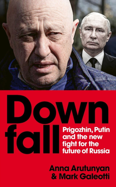 Galeotti Mark - Downfall Prigozhin Putin And The New Fight For The Future Of Russia - Hardcover