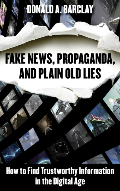 Barclay Donald A. - Fake News Propaganda And Plain Old Lies How To Find Trustworthy Information In The Digital Age - Hardcover