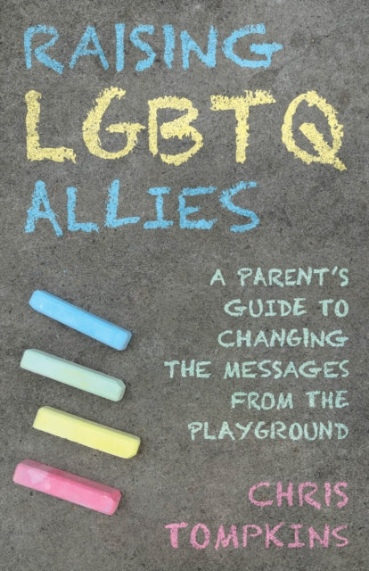 Tompkins Chris Lgbtq - Affirming Therapist And Author Of Raising Lgbtq Allies: A Parent's Gu - Raising Lgbtq Allies A Parent's Guide To Changing The Messages From The Playground - Hardcover